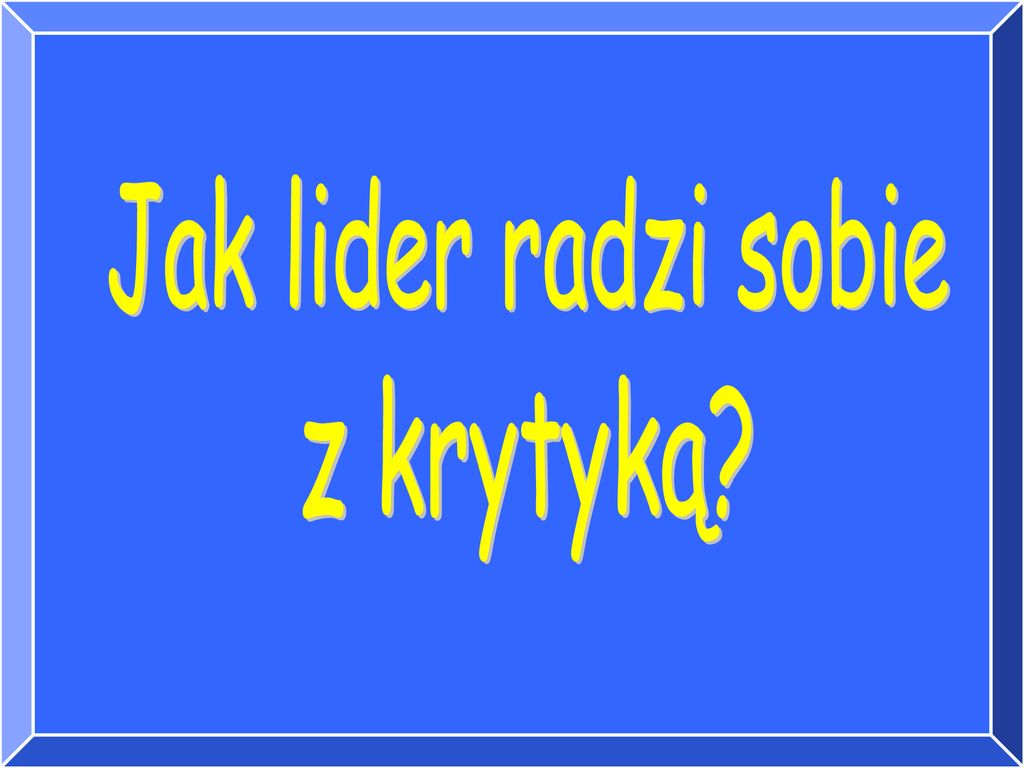 Jak lider radzi sobie z krytyką ppt pobierz